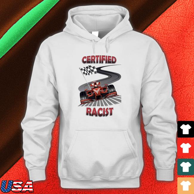 Official Certified Racist shirt, hoodie, tank top, sweater and long ...